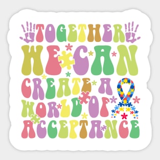 Together we can create a world of acceptance Autism Awareness Gift for Birthday, Mother's Day, Thanksgiving, Christmas Sticker